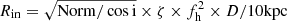 $ R_{\mathrm{in}}=\sqrt{\mathrm{Norm/\cos{i}}}\times \zeta \times f_{\mathrm{h}}^{2} \times D/10\mathrm{kpc} $