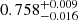 $ 0.758_{-0.016}^{+0.009} $