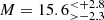 $ M = 15.6^{ < +2.8}_{ > -2.3} $