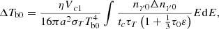 $$ \begin{aligned}&\Delta T_{\rm b0}=\frac{{\eta V}_{c1}}{16\pi a^2{\sigma }_TT_{\rm b0}^4} \int \frac{n_{\gamma 0}{\Delta n_{\gamma 0}}}{t_c{\tau }_T\left(1+\frac{1}{3}{\tau }_{\rm 0}\varepsilon \right)}E\mathrm{d}E,\end{aligned} $$