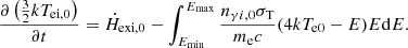 $$ \begin{aligned} \frac{\partial \left(\frac{3}{2}kT_{\mathrm{ei}, 0}\right)}{\partial t}={\dot{H}}_{\mathrm{exi},0}-\int _{E_{\rm min}}^{E_{\rm max}}\frac{n_{\gamma i,0}{\sigma }_{\rm T}}{m_{\rm e}c}(4kT_{\mathrm{e} 0}-E)E\mathrm{d}E. \end{aligned} $$