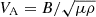 $ V_{\mathrm{A}}=B/\sqrt{\mu \rho} $