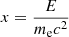 $ x=\frac{E}{m_{\mathrm{e}}c^2} $