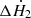 $ \Delta {\dot{H}_2} $