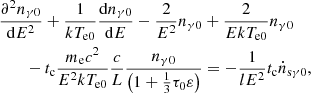 $$ \begin{aligned} \begin{aligned}&\frac{{\partial }^2n_{\gamma 0}}{\mathrm{d} E^2}+\frac{1}{kT_{\rm e0}}\frac{\mathrm{d} n_{\gamma 0}}{\mathrm{d} E}-{\frac{2}{E^2}}n_{\gamma 0} +\frac{2}{EkT_{\rm e0}}n_{\gamma 0}\\&\quad \quad -t_{\rm c}\frac{{m_{\rm e}}c^2}{E^2kT_{\rm e0}}\frac{c}{L}\frac{n_{\gamma 0}}{\left(1+\frac{1}{3}{\tau }_{\rm 0}\varepsilon \right)}=-\frac{1}{{l E^2}}t_{\rm c}{\dot{n}}_{\rm s\gamma 0}, \end{aligned} \end{aligned} $$