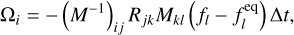 ${\Omega _i} = - {\left( {{M^{ - 1}}} \right)_{ij}}{R_{jk}}{M_{kl}}\left( {{f_l} - f_l^{{\rm{eq}}}} \right)\Delta t,$