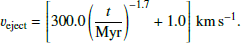 $$ \begin{aligned} v_\mathrm{eject} =\left[300.0\left(\frac{t}{{\mathrm{Myr} }}\right)^{-1.7}+1.0\right]\,\mathrm {km\,s} ^{-1}. \end{aligned} $$