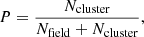 $$ \begin{aligned} P=\frac{N_\mathrm{cluster} }{N_\mathrm{field} +N_\mathrm{cluster} }, \end{aligned} $$