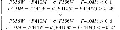 $$ \begin{aligned} \left\{ \begin{array}{c} F356W-F410M+\sigma (F356W-F410M) < 0.1 \\ F410M-F444W-\sigma (F410M-F444W)>0.28 \\ \vee \\ F356W-F410M-\sigma (F356W-F410M)>0.6 \\ F410M-F444W+\sigma (F410M-F444W) < -0.27 \\ \end{array}\right.. \end{aligned} $$