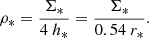 $$ \begin{aligned} \rho _{*} = \frac{{\Sigma _{*}}}{4~h_{*}} = \frac{{\Sigma _{*}}}{0.54~r_{*}}. \end{aligned} $$