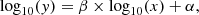 $$ \begin{aligned} \log _{10}({ y}) = \beta \times \log _{10}(x) + \alpha , \end{aligned} $$