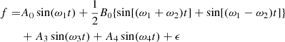 $$ \begin{aligned} f =&A_0 \sin (\omega _1 t) +\frac{1}{2}B_0\{\sin [(\omega _1+\omega _2)t] + \sin [(\omega _1- \omega _2)t]\} \nonumber \\&+ A_3 \sin (\omega _3 t) + A_4 \sin (\omega _4 t) + \epsilon \end{aligned} $$