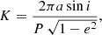 $$ \begin{aligned} K = \frac{2\pi a\sin i}{P\,\sqrt{1-e^2}}, \end{aligned} $$