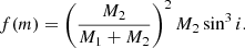 $$ \begin{aligned} f(m) = \left(\frac{M_2}{M_1+M_2}\right)^2 M_2 \sin ^3 i. \end{aligned} $$