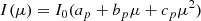 $$ \begin{aligned} I(\mu ) = I_0 (a_p + b_p\mu + c_p\mu ^2) \end{aligned} $$