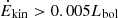 $ \dot{E}_{\mathrm{kin}} > 0.005 L_{\mathrm{bol}} $