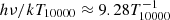 $ h\nu/kT_{10000} \approx 9.28 T^{-1}_{10000} $
