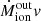 $ \dot{M}_{\mathrm{ion}}^{\mathrm{out}} v $