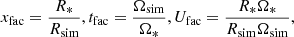 $$ \begin{aligned}&x_\mathrm{fac} = \frac{R_*}{R_\mathrm{sim} }, t_\mathrm{fac} = \frac{\Omega _\mathrm{sim} }{\Omega _*}, U_\mathrm{fac} = \frac{R_*\Omega _*}{R_\mathrm{sim} \Omega _\mathrm{sim} },\end{aligned} $$