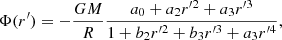 $$ \begin{aligned} \Phi (r^{\prime }) = - \frac{GM}{R} \frac{a_0 + a_2 r^{\prime 2} + a_3 r^{\prime 3}}{1 + b_2r^{\prime 2} + b_3 r^{\prime 3} + a_3 r^{\prime 4}}, \end{aligned} $$