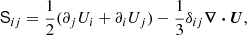 $$ \begin{aligned} \mathsf S _{ij} = \frac{1}{2}(\partial _j U_i + \partial _i U_j) - \frac{1}{3}\delta _{ij} \boldsymbol{\nabla } \boldsymbol{\cdot } \boldsymbol{U}, \end{aligned} $$