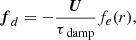 $$ \begin{aligned} \boldsymbol{f}_d = - \frac{\boldsymbol{U}}{\tau _{\text{ damp}}} f_e(r), \end{aligned} $$