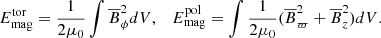 $$ \begin{aligned} E_\mathrm{mag} ^\mathrm{tor}&= \frac{1}{2\mu _0} \int \overline{B}_\phi ^2 dV,&E_\mathrm{mag} ^\mathrm{pol}&= \int \frac{1}{2\mu _0} (\overline{B}_\varpi ^2 + \overline{B}_z^2) dV. \end{aligned} $$