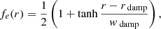 $$ \begin{aligned} f_e(r) = \frac{1}{2} \left(1 + \tanh \frac{r - r_{\text{ damp}}}{w_{\text{ damp}}} \right), \end{aligned} $$