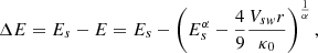 $$ \begin{aligned} \Delta E=E_s-E=E_s-\left(E_s^{\alpha }-\frac{4}{9}\frac{ V_{sw}r}{\kappa _0}\right)^{\frac{1}{\alpha }}, \end{aligned} $$