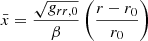 $$ \begin{aligned} \bar{x} = \frac{\sqrt{ g_{rr,0} }}{\beta } \left( \frac{r - r_0}{r_0} \right) \end{aligned} $$
