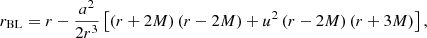 $$ \begin{aligned} r_{\mathrm{BL}}&= r - \frac{a^2}{2r^3} \left[ \left(r+2M\right) \left(r-2M\right) + u^2 \left(r-2M\right) \left(r+3M\right) \right],\end{aligned} $$