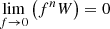 $$ \begin{aligned} \lim _{f\rightarrow 0}\left(f^n W\right) = 0 \end{aligned} $$