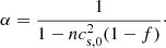 $$ \begin{aligned} \alpha = \frac{1}{1-nc_{\mathrm{s} ,0}^2(1-f)}\cdot \end{aligned} $$