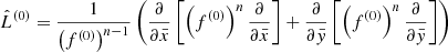 $$ \begin{aligned} \hat{L}^{(0)} = \frac{1}{\left(f^{(0)}\right)^{n-1}}\left( \frac{\partial }{\partial \bar{x}} \left[\left(f^{(0)}\right)^n\frac{\partial }{\partial \bar{x}}\right] + \frac{\partial }{\partial \bar{y}} \left[\left(f^{(0)}\right)^n\frac{\partial }{\partial \bar{y}}\right]\right) \end{aligned} $$