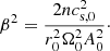 $$ \begin{aligned} \beta ^2 = \frac{2nc_{\mathrm{s} ,0}^2}{r_0^2 \Omega _0^2 A_0^2}\cdot \end{aligned} $$