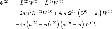 $$ \begin{aligned} \Phi ^{(2)} =&-\hat{L}^{(2)} W^{(0)} - \hat{L}^{(1)} W^{(1)}\nonumber \\&-2nm^2\Omega ^{(1)2} W^{(0)} + 4nm\Omega ^{(1)}\left(\bar{\omega }^{(0)} - m\right) W^{(1)}\nonumber \\&- 4n\left(\bar{\omega }^{(2)} - m\bar{\Omega }^{(2)}\right) \left(\bar{\omega }^{(0)} - m\right) W^{(0)}, \end{aligned} $$