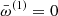 $ \bar{\omega}^{(1)} = 0 $