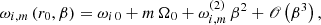 $$ \begin{aligned} \omega _{i,m}\left(r_0, \beta \right)&= \omega _{i\,0} + m \, \Omega _{0} + \omega _{i,m}^{(2)}\, \beta ^2 + \fancyscript {O} \left( \beta ^3 \right), \end{aligned} $$