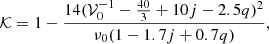 $$ \begin{aligned} \mathcal{K} = 1 - \frac{14 (\mathcal{V} _0 ^{-1} - \frac{40}{3} + 10 j - 2.5 q)^2}{\nu _0 (1 - 1.7 j + 0.7 q)}, \end{aligned} $$