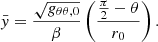 $$ \begin{aligned} \bar{y} = \frac{\sqrt{g_{\theta \theta ,0}}}{\beta } \left( \frac{\frac{\pi }{2} - \theta }{r_0} \right). \end{aligned} $$