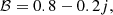 $$ \begin{aligned} \mathcal{B} = 0.8 - 0.2j, \end{aligned} $$