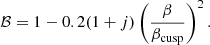 $$ \begin{aligned} \mathcal{B} = 1 - 0.2 (1 + j) \left( \frac{\beta }{\beta _{\rm cusp}} \right)^2. \end{aligned} $$