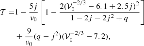 $$ \begin{aligned} \mathcal{T} =&1 - \frac{5 j}{\nu _0} \left[ 1 - \frac{2 ( \mathcal{V} _0^{-2/3} - 6.1 + 2.5 j )^2}{1 - 2 j - 2 j^2 + q} \right]\\&+ \frac{9 }{\nu _0} ( q - j^2 ) ( \mathcal{V} _0^{-2/3} - 7.2 ),\nonumber \end{aligned} $$