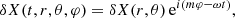 $$ \begin{aligned} \delta X (t, r, \theta , \varphi ) = \delta X (r, \theta )\, \mathrm{e} ^{i \left( m \varphi - \omega t \right)}, \end{aligned} $$