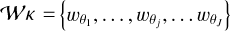 ${{\cal W}_K} = \left\{ {{w_{{\theta _1}}}, \ldots ,{w_{{\theta _j}}}, \ldots {w_{{\theta _J}}}} \right\}$