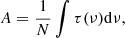 $$ \begin{aligned} A = \frac{1}{N} \int \tau (\nu ) \mathrm{d}\nu , \end{aligned} $$