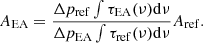 $$ \begin{aligned} A_{\rm EA} = \frac{\Delta p_{\rm ref}\int \tau _{\rm EA} (\nu ) \mathrm{d}\nu }{\Delta p_{\rm EA} \int \tau _{\rm ref} (\nu ) \mathrm{d}\nu } A_{\rm ref}. \end{aligned} $$