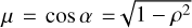 $\mu = \cos \alpha = \sqrt {1 - {\rho ^2}} $