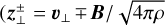 $z_ \bot ^ \pm = {\v _ \bot } \mp B/\sqrt {4\pi \rho } $