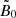 $ \tilde{B}_0 $